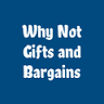 Why Not Gifts and Bargains