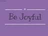 Be Joyful