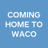 Coming Home to Waco