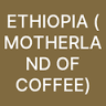 Ethopia (motherland of) Coffee