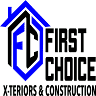 FIRST CHOICE X TERIORS & CONSTRUCTION