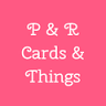 P & R Cards & Things