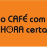 O Café com Hora Certa