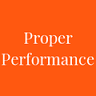 Proper Performance