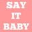 Say It Baby/Say It Gifts