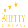 SHETTY CINEMAS