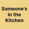 Someone's in the Kitchen