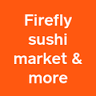Firefly sushi market & more