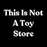 This Is Not A Toy Store